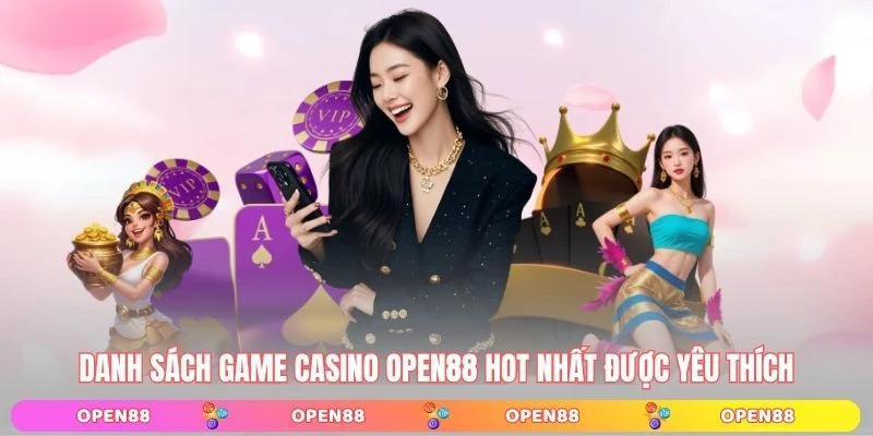 Danh sách game casino OPEN88 hot nhất được yêu thích