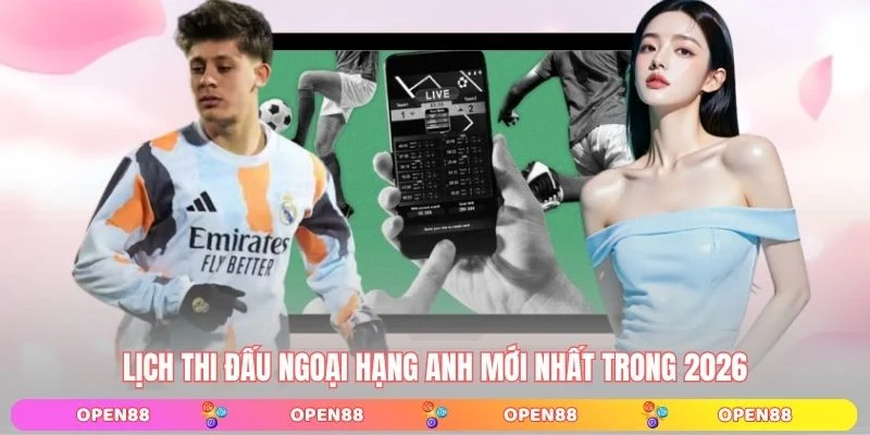 Lịch thi đấu Ngoại Hạng Anh mới nhất trong 2026